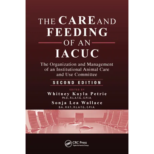 The Care and Feeding of an Iacuc: The Organization and Management of an Institutional Animal Care and Use Committee, Second Edition - Paperback