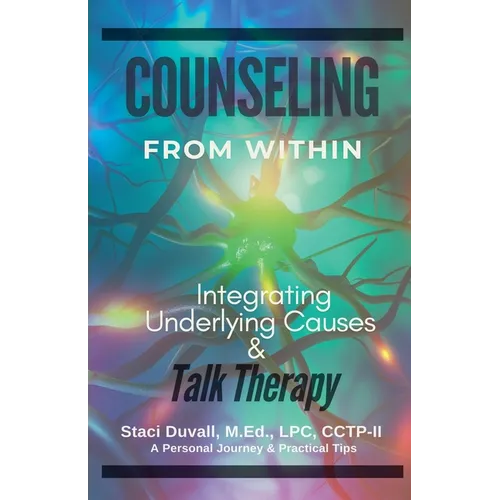 Counseling From Within: Integrating Underlying Causes & Talk Therapy - Paperback