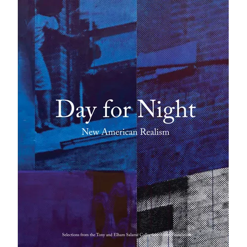 Day for Night: New American Realism: Selections from the Tony and Elham Salamé Collection - Aïshti Foundation - Hardcover