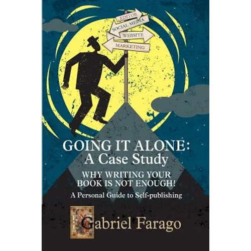 Going It Alone: Why Just Writing Your Book Is Not Enough!: A Personal Guide To Self-Publishing - Paperback