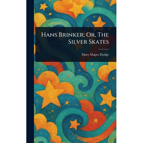 Hans Brinker; Or, The Silver Skates - Hardcover