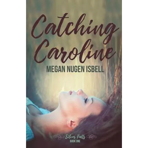 Catching Caroline: Silver Falls: Book One - Paperback