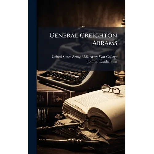 General Creighton Abrams - Hardcover