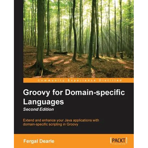 Groovy for Domain-Specific Languages - Second Edition