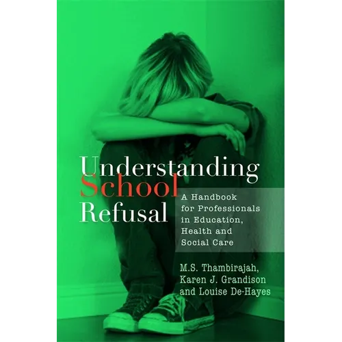 Understanding School Refusal: A Handbook for Professionals in Education, Health and Social Care - Paperback