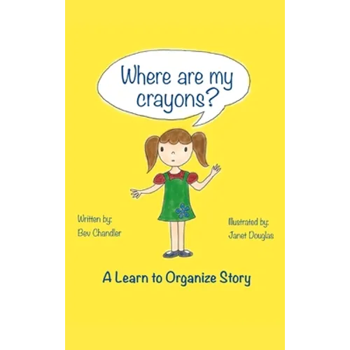 Where Are My Crayons?: A learn to organize story - Hardcover