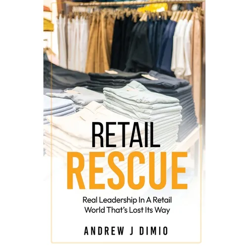 Retail Rescue: Real Leadership in a Retail World That's Lost Its Way - Paperback