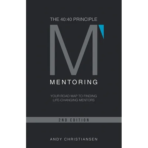 The 40: 40 Principle: Your Road Map to Finding Life-Changing Mentors - Paperback