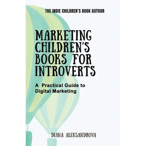 Marketing Children's Books for Introverts: A Practical Guide to Digital Marketing - Paperback