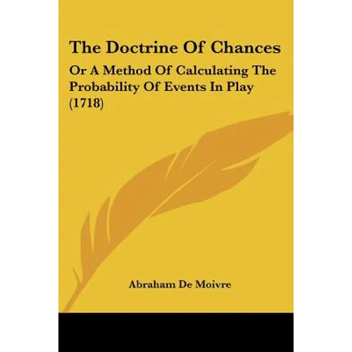 The Doctrine of Chances: Or a Method of Calculating the Probability of Events in Play (1718) - Paperback