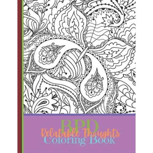 BPD Relatable Thoughts Coloring Book: The BPD Relatable Thoughts Coloring Book. Filled with 40 quotes that randomly flow, sometimes all at once. - Paperback
