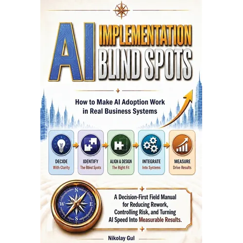 AI Implementation Blind Spots: How to Make AI Adoption Work in Real Business Systems - Paperback
