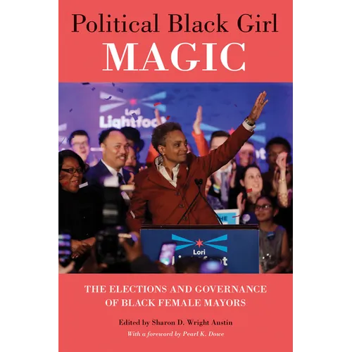 Political Black Girl Magic: The Elections and Governance of Black Female Mayors - Hardcover