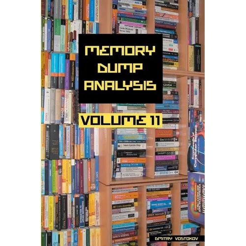Memory Dump Analysis Anthology, Volume 11