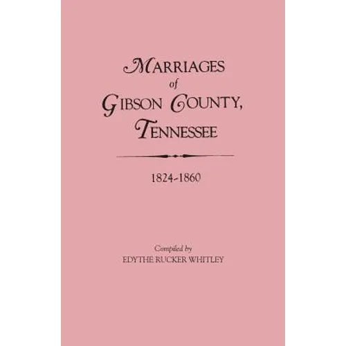 Marriages of Gibson County, Tennessee, 1824-1860 - Paperback
