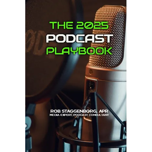 The 2025 Podcasting Playbook: Produce, Promote and Monetize Your Podcasts - Paperback