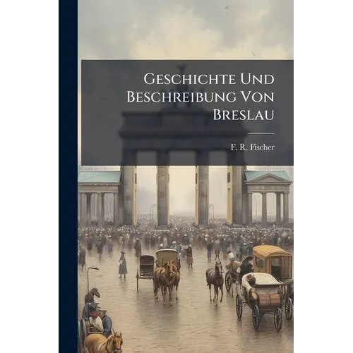 Geschichte Und Beschreibung Von Breslau - Paperback