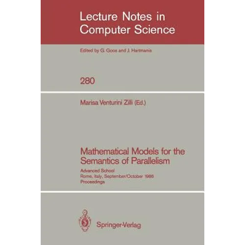 Mathematical Models for the Semantics of Parallelism: Advanced School. Rome, Italy, September 24 - October 1, 1986. Proceedings - Paperback