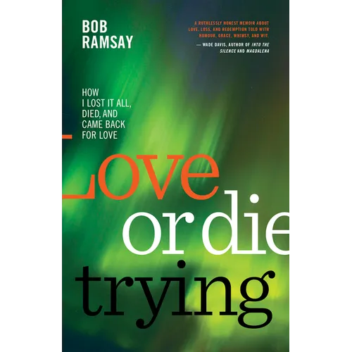 Love or Die Trying: How I Lost It All, Died, and Came Back for Love - Paperback