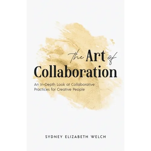 The Art of Collaboration: An In-Depth Look at Creative Practices for Creative People
