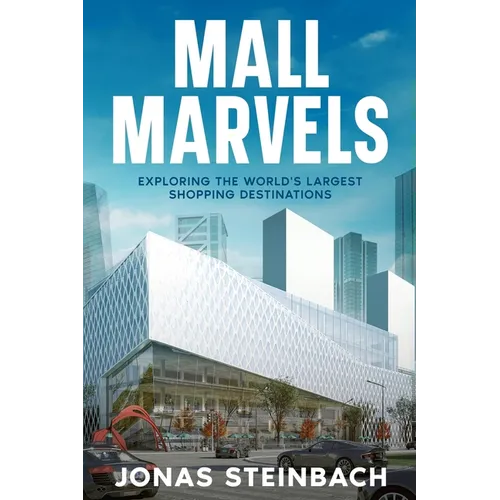 Mall Marvels: Exploring the World's Largest Shopping Destinations