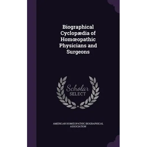 Biographical Cyclopædia of Homoeopathic Physicians and Surgeons - Hardcover