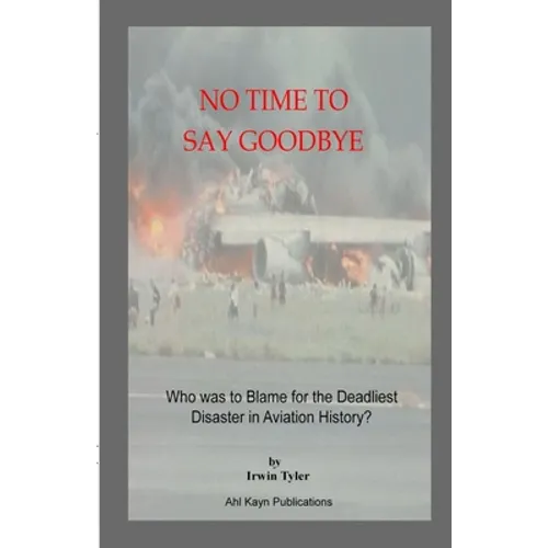 No Time to Say Goodbye: Who was to Blame for the Deadliest Disaster in Aviation History - Paperback