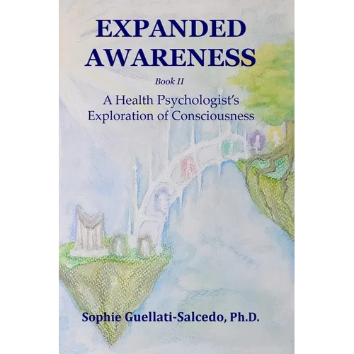Expanded Awareness: A Health Psychologist's Exploration of Consciousness - Paperback