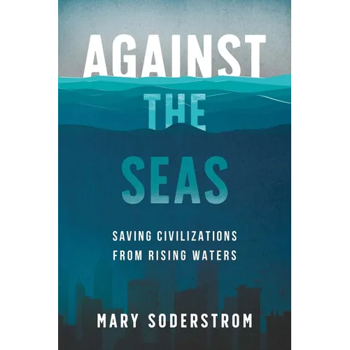 Against the Seas: Saving Civilizations from Rising Waters - Paperback