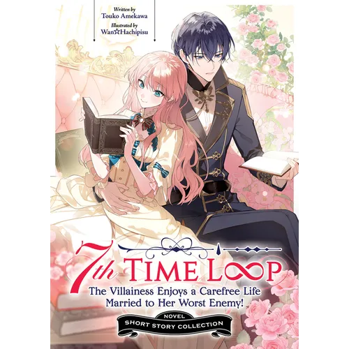 7th Time Loop: The Villainess Enjoys a Carefree Life Married to Her Worst Enemy! Short Story Collection (Light Novel) - Paperback