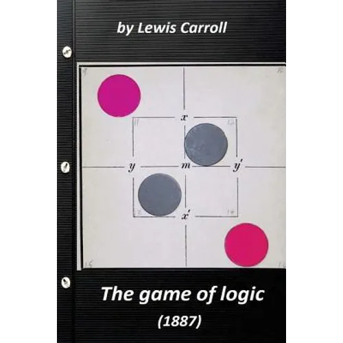 The game of logic (1887) by Lewis Carroll (Original Version) - Paperback