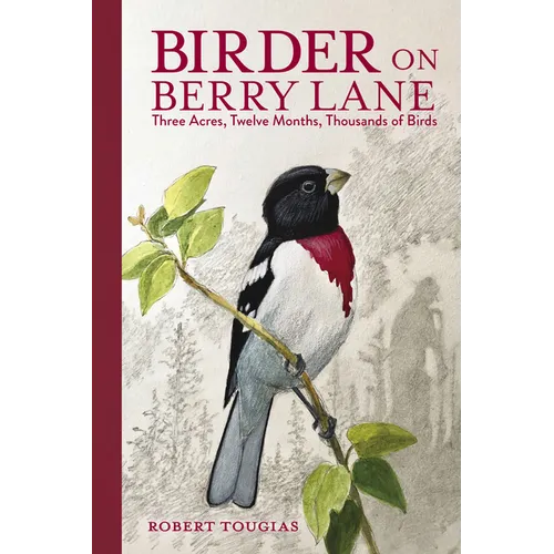 Birder on Berry Lane: Three Acres, Twelve Months, Thousands of Birds - Hardcover