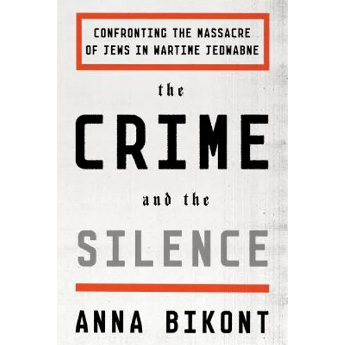 The Crime and the Silence: Confronting the Massacre of Jews in Wartime Jedwabne - Paperback