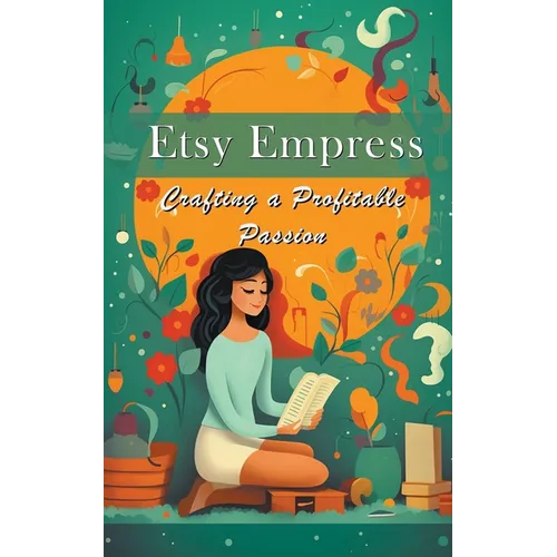 Etsy Empress: Crafting a Profitable Passion - Paperback
