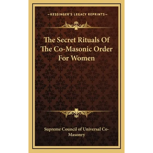 The Secret Rituals Of The Co-Masonic Order For Women - Hardcover