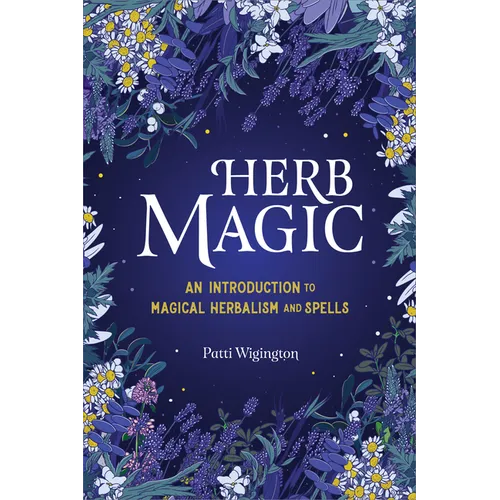 Herb Magic: An Introduction to Magical Herbalism and Spells - Hardcover