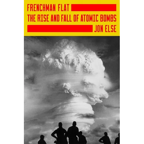 Frenchman Flat: The Rise and Fall of Atomic Bombs - Hardcover