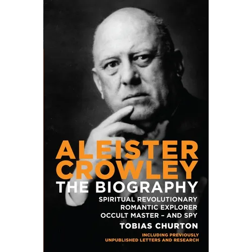 Aleister Crowley: The Biography: Spiritual Revolutionary, Romantic Explorer, Occult Master - And Spy - Paperback