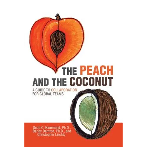 The Peach and the Coconut: A Guide to Collaboration for Global Teams - Paperback