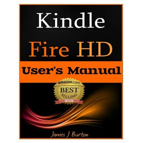 Kindle Fire HD: How to Use Your Tablet With Ease: The Ultimate Guide to Getting Started, Tips, Tricks, Applications and More - Paperback