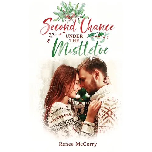 Second Chance Under the Mistletoe: A Heartwarming Small-Town Clean Second Chance Christmas Romance - Paperback