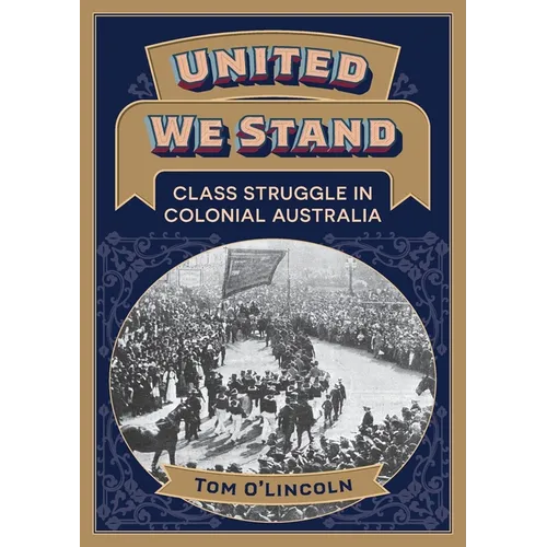 United We Stand: Class struggle in colonial Australia - Paperback