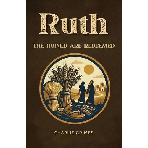 Ruth: The Ruined are Redeemed - Paperback