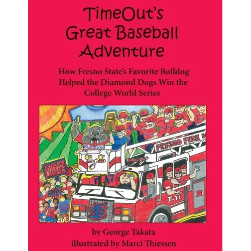 Timeout's Great Baseball Adventure: How Fresno State's Favorite Bulldog Helped the Diamond Dogs Win the College World Series - Hardcover