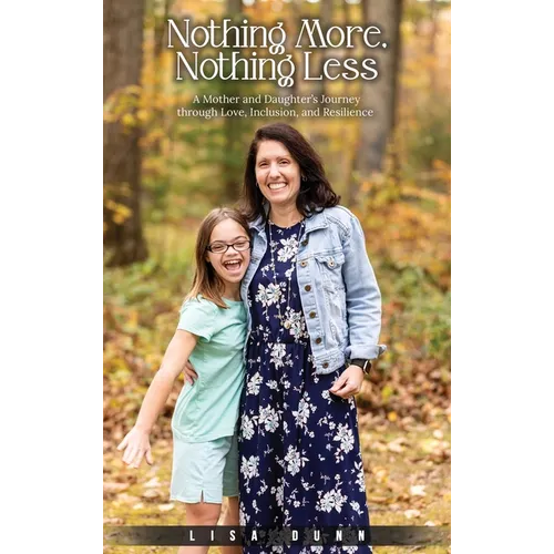 Nothing More, Nothing Less: A Mother and Daughter's Journey through Love, Inclusion, and Resilience - Hardcover
