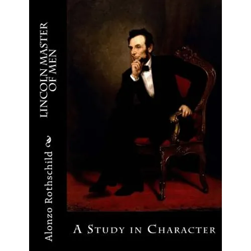 Lincoln Master of Men: A Study in Character - Paperback