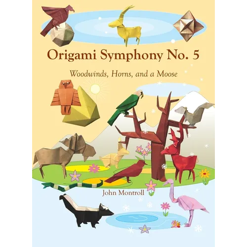 Origami Symphony No. 5: Woodwinds, Horns, and a Moose - Hardcover