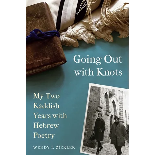 Going Out with Knots: My Two Kaddish Years with Hebrew Poetry - Paperback