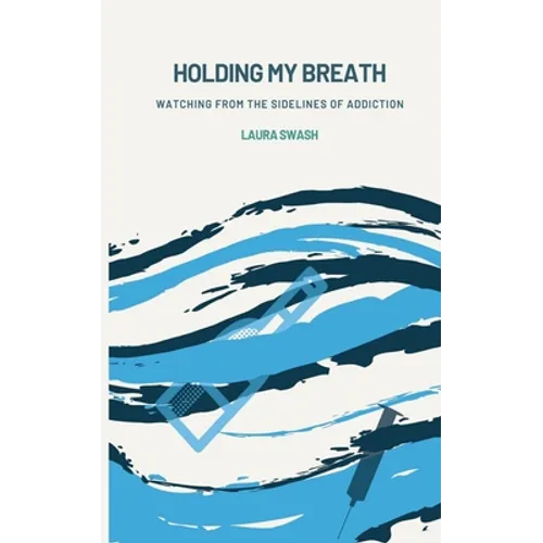 Holding my Breath: Watching from the Sidelines of Addiction - Paperback