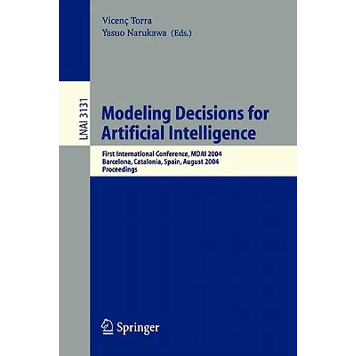 Modeling Decisions for Artificial Intelligence: First International Conference, Mdai 2004, Barcelona, Spain, August 2-4, 2004, Proceedings - Paperback